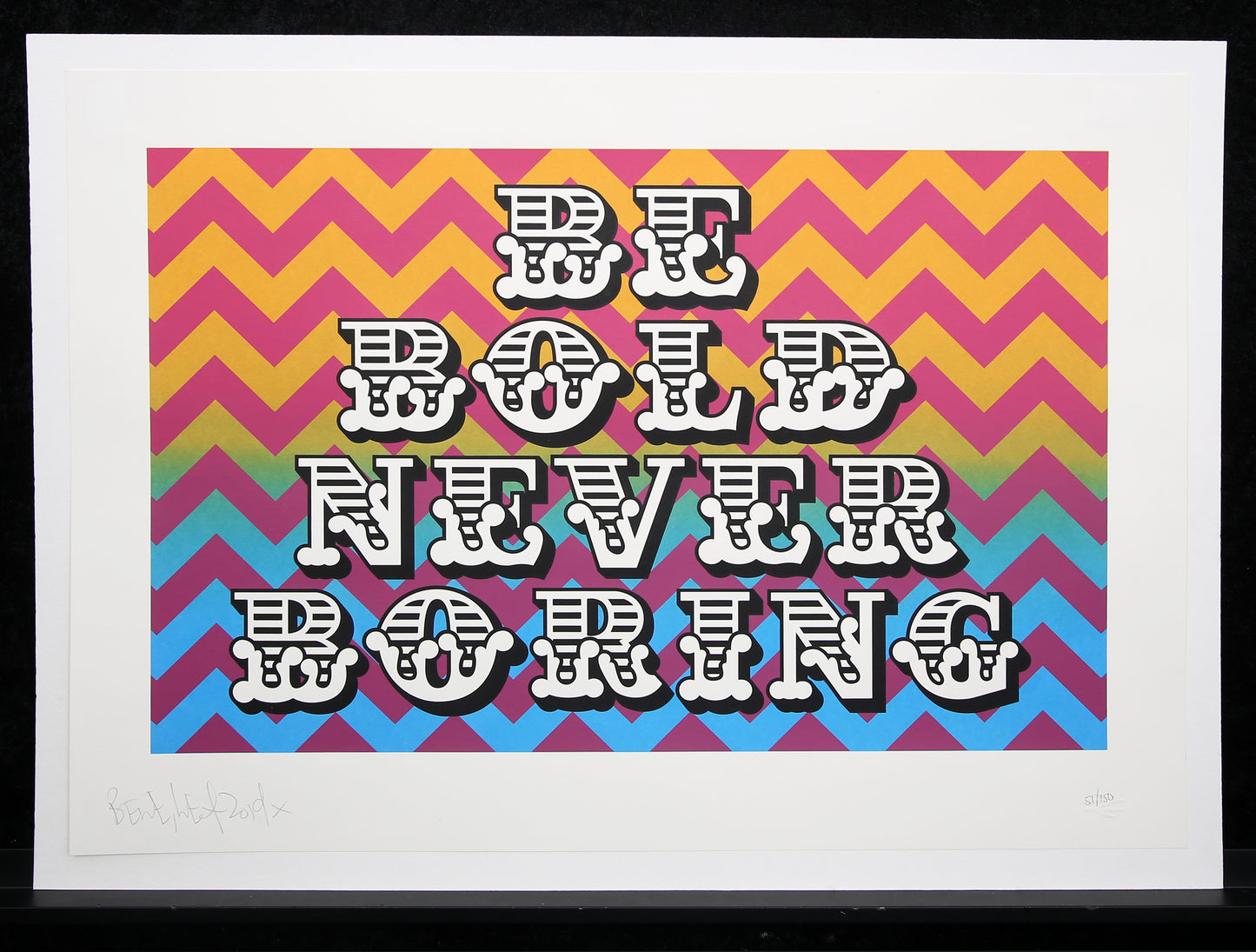 Eine, Ben - BE BOLD NEVER BORING - Farbserigraphie - handsigniert