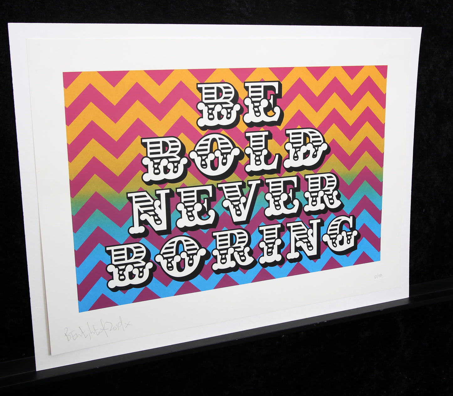 Eine, Ben - BE BOLD NEVER BORING - Farbserigraphie - handsigniert